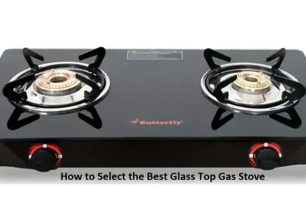 How to Select the Best Glass Top Gas Stove